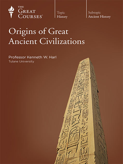 Title details for Origins of Great Ancient Civilizations by Kenneth W. Harl - Available